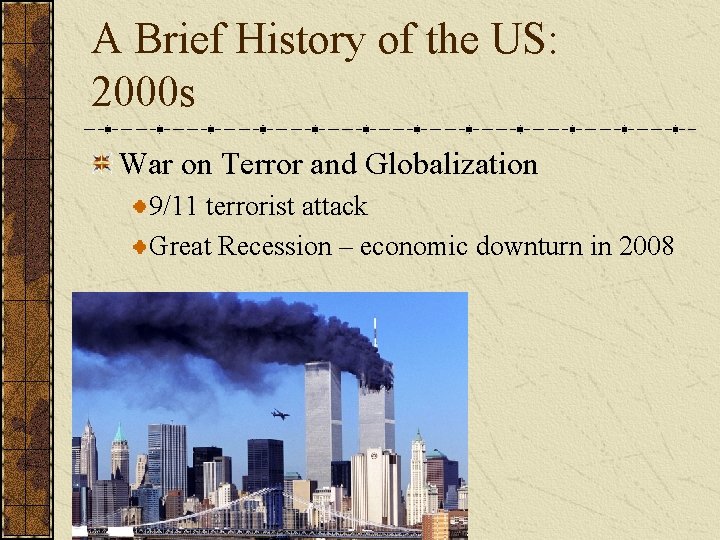 A Brief History of the US: 2000 s War on Terror and Globalization 9/11