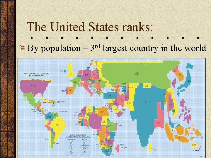 The United States ranks: By population – 3 rd largest country in the world