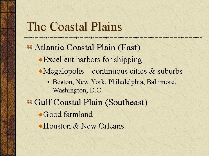 The Coastal Plains Atlantic Coastal Plain (East) Excellent harbors for shipping Megalopolis – continuous