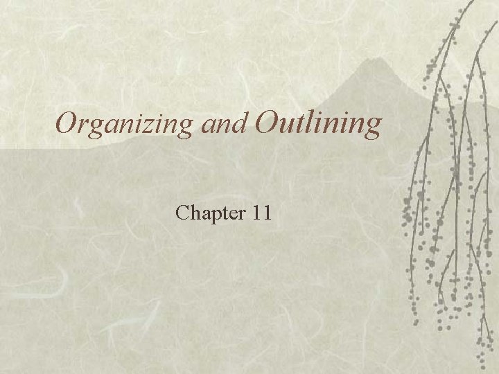 Organizing and Outlining Chapter 11 Organizing and Outlining Chapter 11