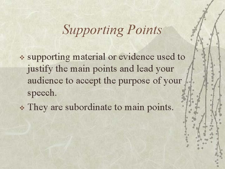 Supporting Points supporting material or evidence used to justify the main points and lead Supporting Points supporting material or evidence used to justify the main points and lead