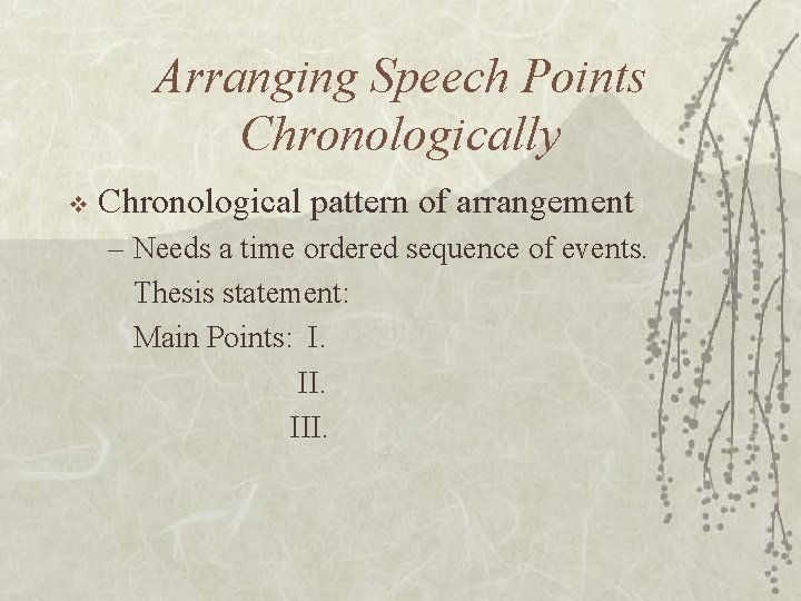 Arranging Speech Points Chronologically v Chronological pattern of arrangement – Needs a time ordered Arranging Speech Points Chronologically v Chronological pattern of arrangement – Needs a time ordered