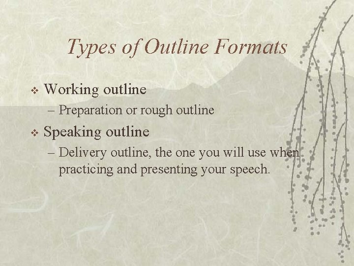 Types of Outline Formats v Working outline – Preparation or rough outline v Speaking Types of Outline Formats v Working outline – Preparation or rough outline v Speaking