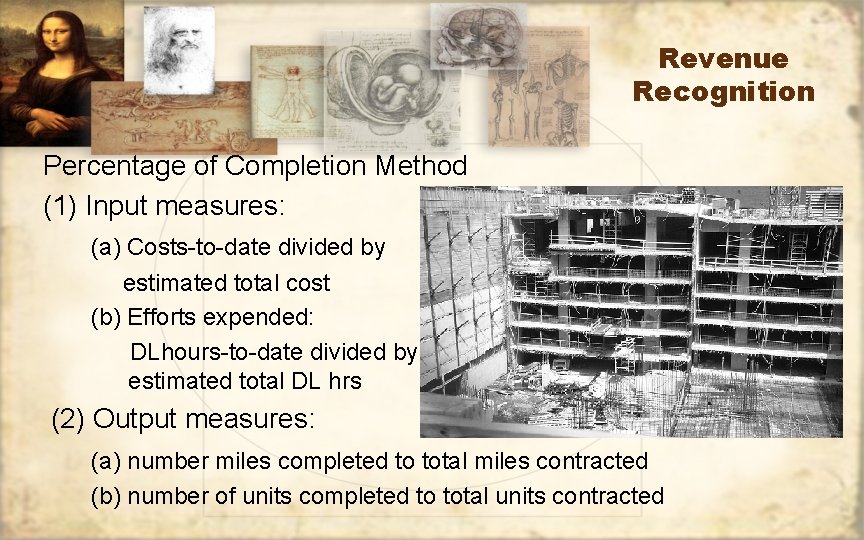 Revenue Recognition Percentage of Completion Method (1) Input measures: (a) Costs-to-date divided by estimated