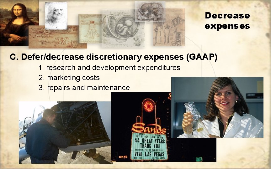 Decrease expenses C. Defer/decrease discretionary expenses (GAAP) 1. research and development expenditures 2. marketing