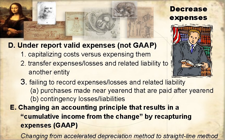 Decrease expenses D. Under report valid expenses (not GAAP) 1. capitalizing costs versus expensing