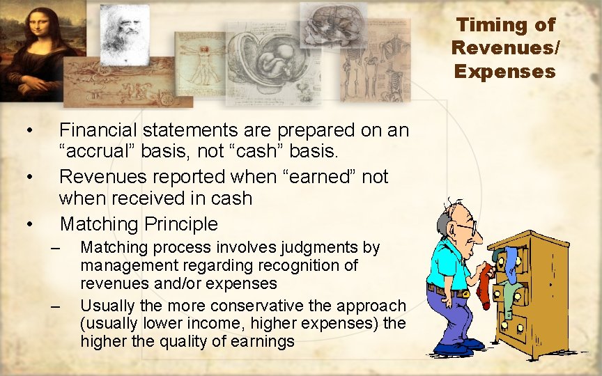 Timing of Revenues/ Expenses • • • Financial statements are prepared on an “accrual”