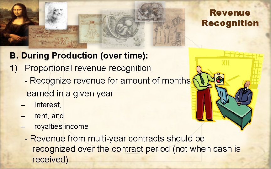 Revenue Recognition B. During Production (over time): 1) Proportional revenue recognition - Recognize revenue