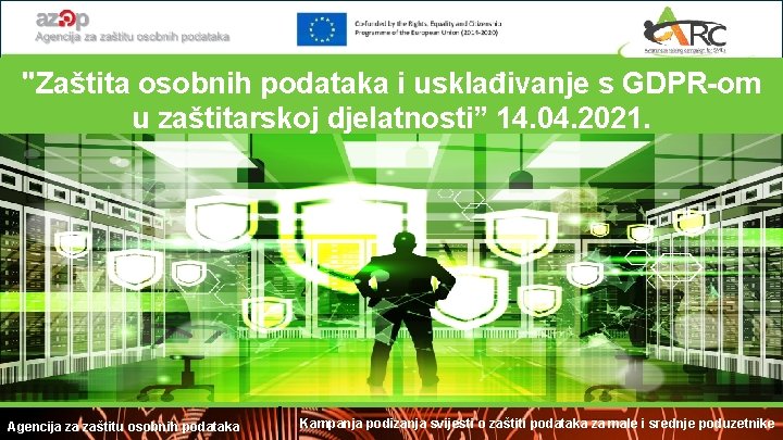 "Zaštita osobnih podataka i usklađivanje s GDPR-om u zaštitarskoj djelatnosti” 14. 04. 2021. Agencija