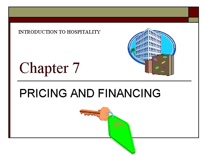 INTRODUCTION TO HOSPITALITY Chapter 7 PRICING AND FINANCING 