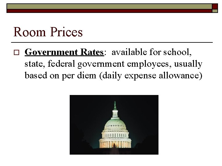 Room Prices o Government Rates: available for school, state, federal government employees, usually based