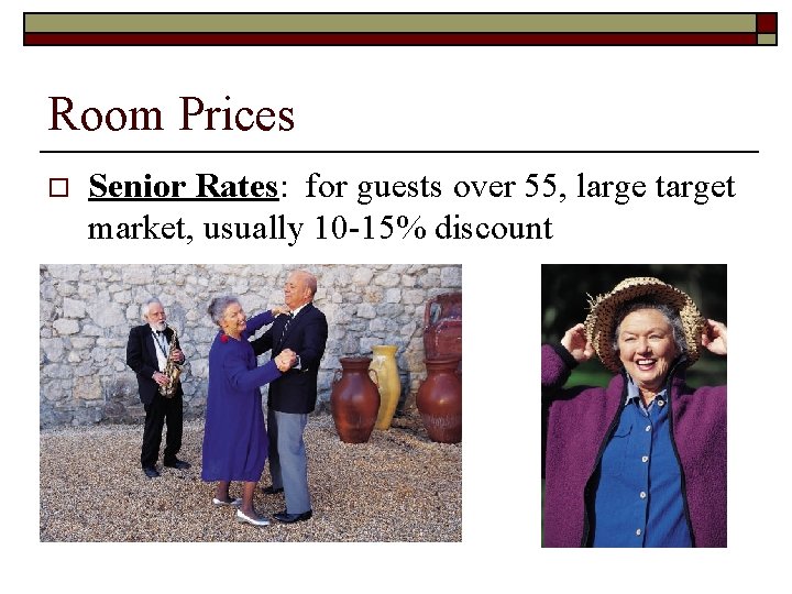 Room Prices o Senior Rates: for guests over 55, large target market, usually 10