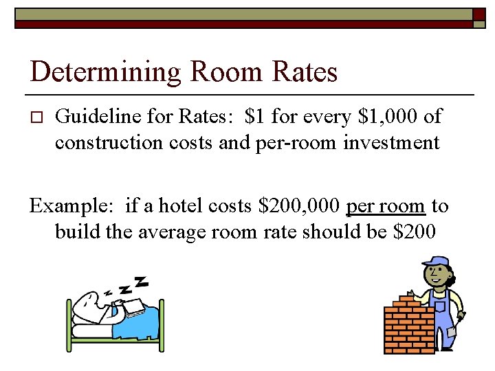 Determining Room Rates o Guideline for Rates: $1 for every $1, 000 of construction