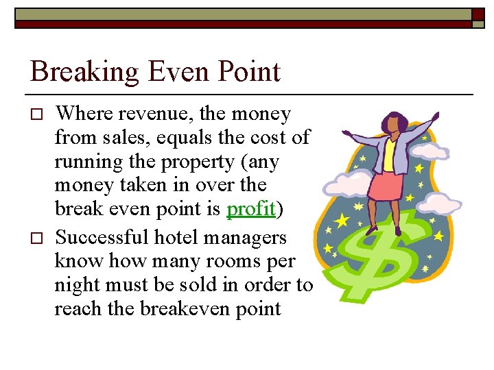 Breaking Even Point o o Where revenue, the money from sales, equals the cost