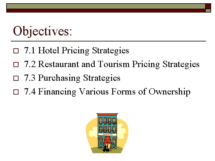 Objectives: o o 7. 1 Hotel Pricing Strategies 7. 2 Restaurant and Tourism Pricing