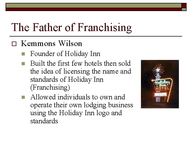 The Father of Franchising o Kemmons Wilson n Founder of Holiday Inn Built the