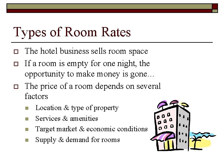 Types of Room Rates o o o The hotel business sells room space If