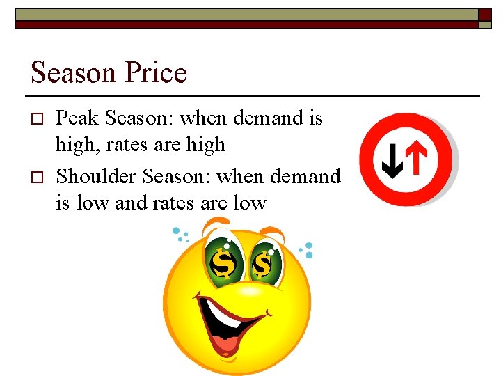 Season Price o o Peak Season: when demand is high, rates are high Shoulder