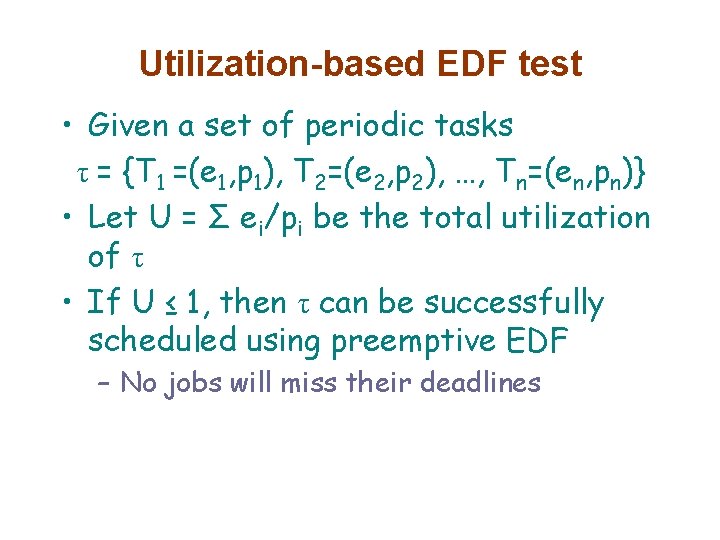 Utilization-based EDF test • Given a set of periodic tasks τ = {T 1