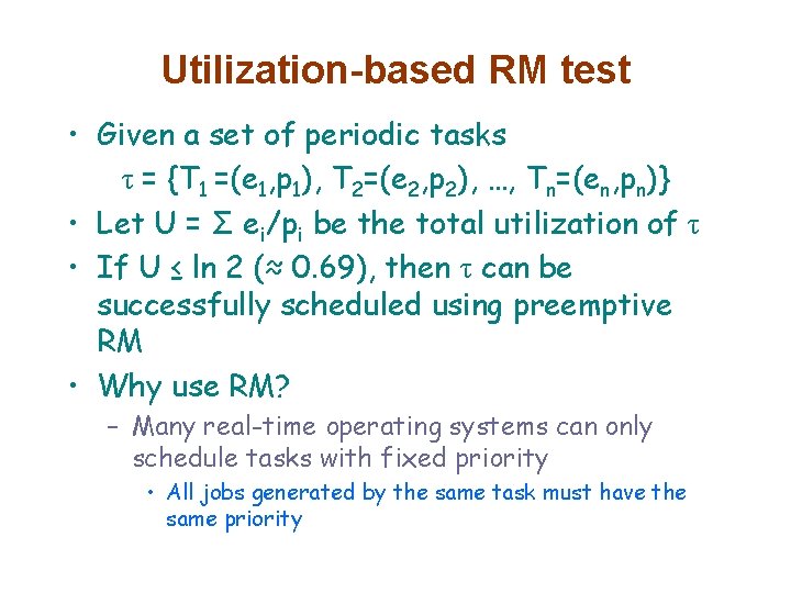 Utilization-based RM test • Given a set of periodic tasks τ = {T 1