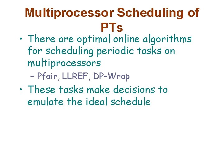Multiprocessor Scheduling of PTs • There are optimal online algorithms for scheduling periodic tasks