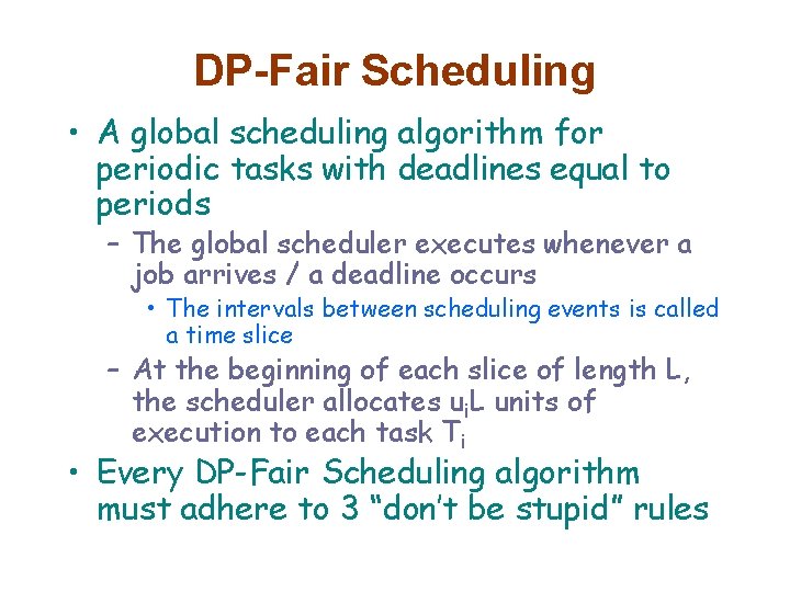 DP-Fair Scheduling • A global scheduling algorithm for periodic tasks with deadlines equal to