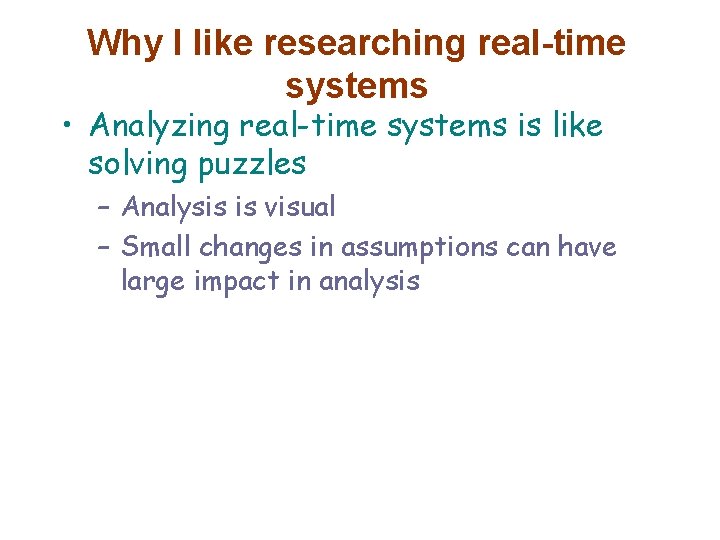 Why I like researching real-time systems • Analyzing real-time systems is like solving puzzles