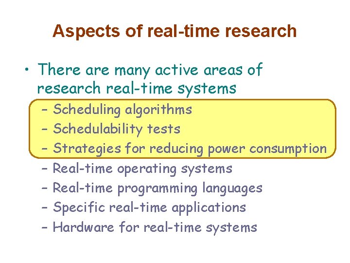 Aspects of real-time research • There are many active areas of research real-time systems