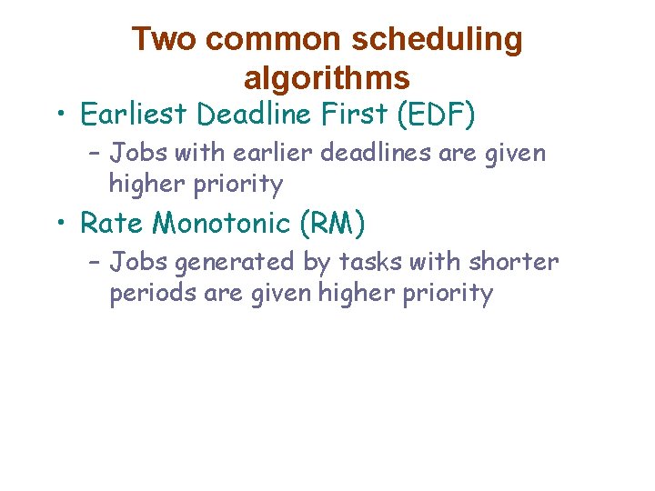 Two common scheduling algorithms • Earliest Deadline First (EDF) – Jobs with earlier deadlines