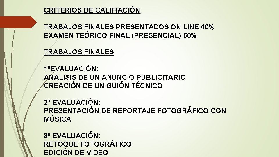 CRITERIOS DE CALIFIACIÓN TRABAJOS FINALES PRESENTADOS ON LINE 40% EXAMEN TEÓRICO FINAL (PRESENCIAL) 60%