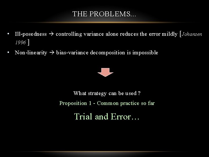 THE PROBLEMS. . . • Ill-posedness controlling variance alone reduces the error mildly [Johansen