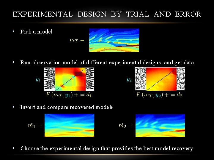 EXPERIMENTAL DESIGN BY TRIAL AND ERROR • Pick a model • Run observation model