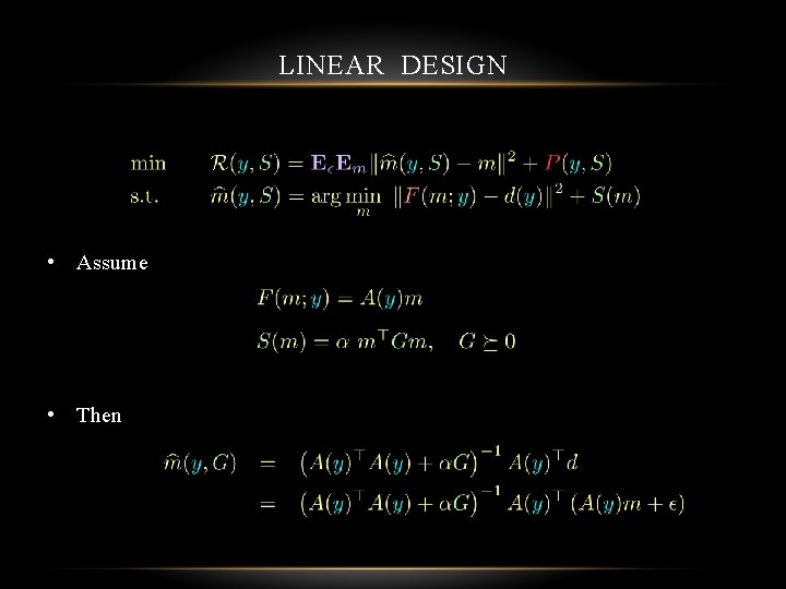 LINEAR DESIGN • Assume • Then 