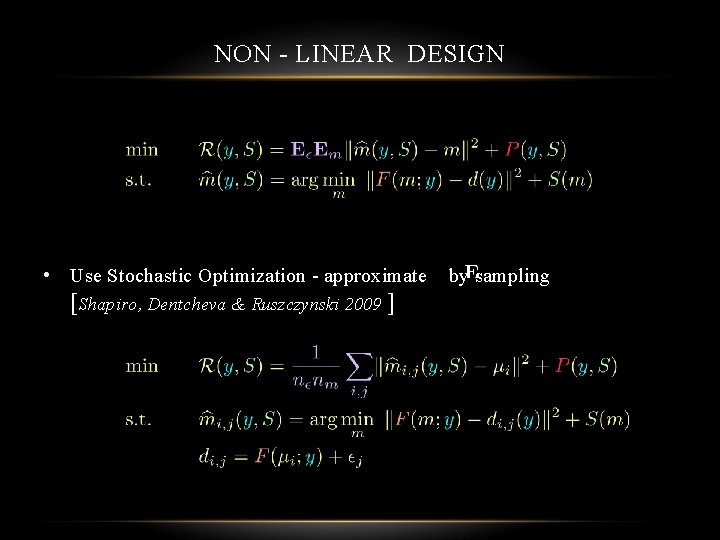 NON - LINEAR DESIGN • Use Stochastic Optimization - approximate [Shapiro, Dentcheva & Ruszczynski