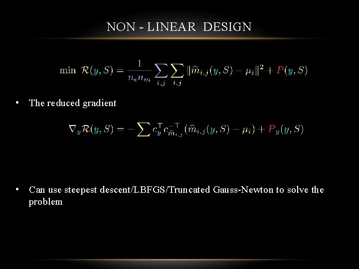 NON - LINEAR DESIGN • The reduced gradient • Can use steepest descent/LBFGS/Truncated Gauss-Newton