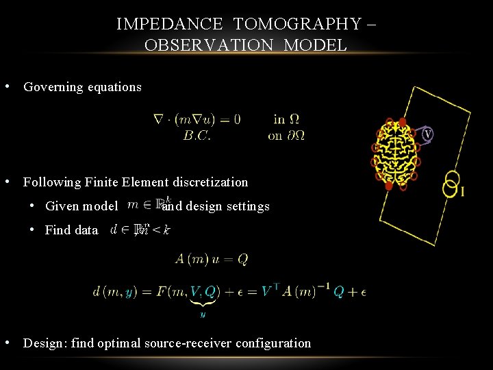 IMPEDANCE TOMOGRAPHY – OBSERVATION MODEL • Governing equations • Following Finite Element discretization •