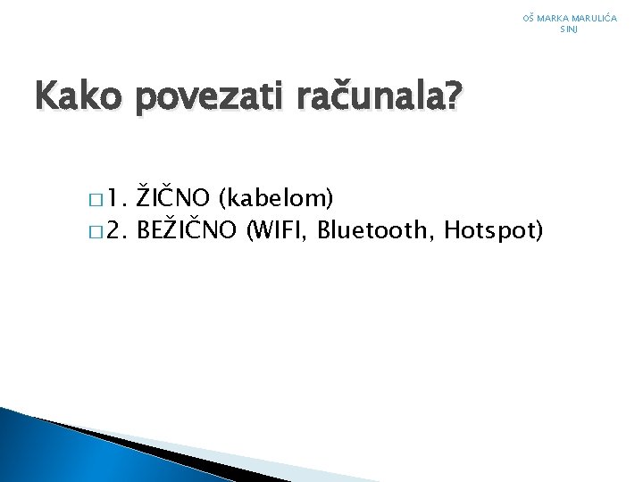 OŠ MARKA MARULIĆA SINJ Kako povezati računala? � 1. ŽIČNO (kabelom) � 2. BEŽIČNO