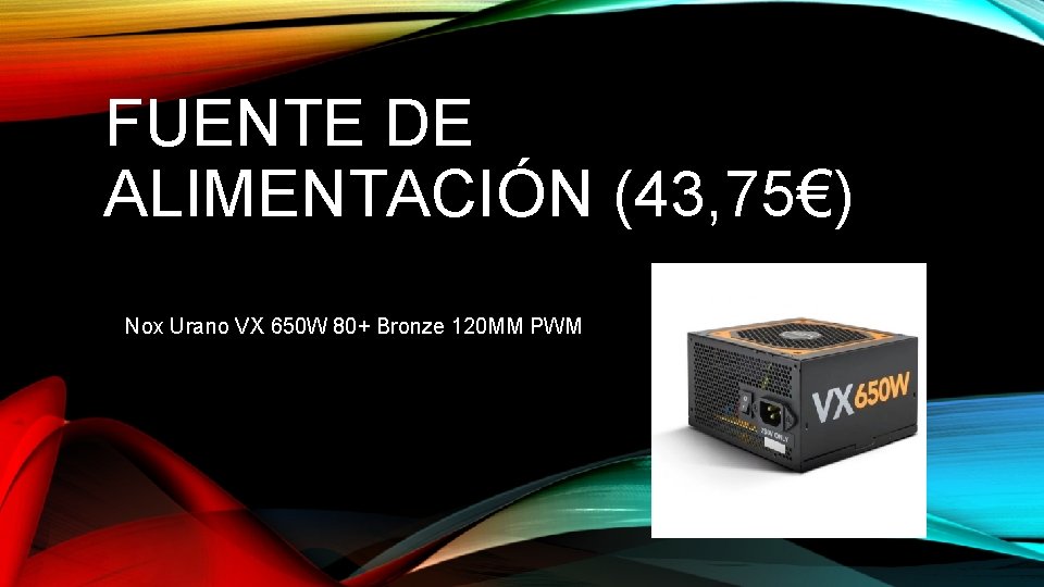 FUENTE DE ALIMENTACIÓN (43, 75€) Nox Urano VX 650 W 80+ Bronze 120 MM