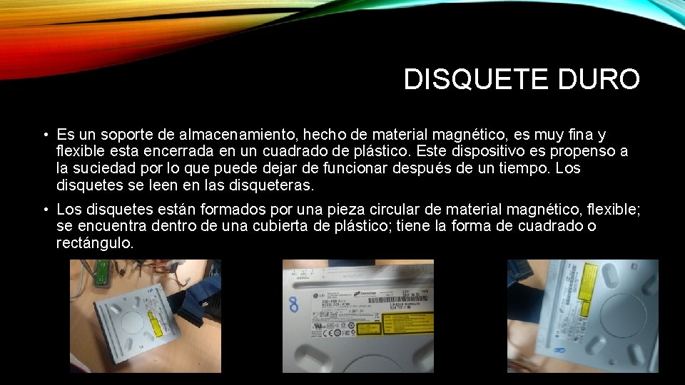 DISQUETE DURO • Es un soporte de almacenamiento, hecho de material magnético, es muy