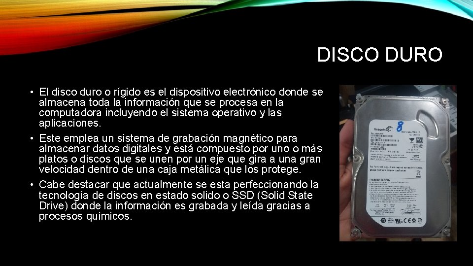 DISCO DURO • El disco duro o rígido es el dispositivo electrónico donde se