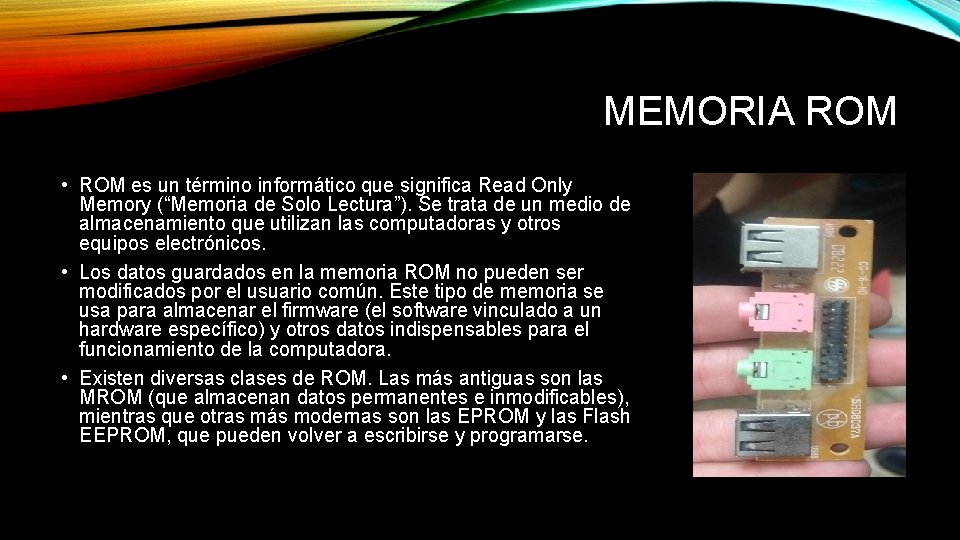 MEMORIA ROM • ROM es un término informático que significa Read Only Memory (“Memoria