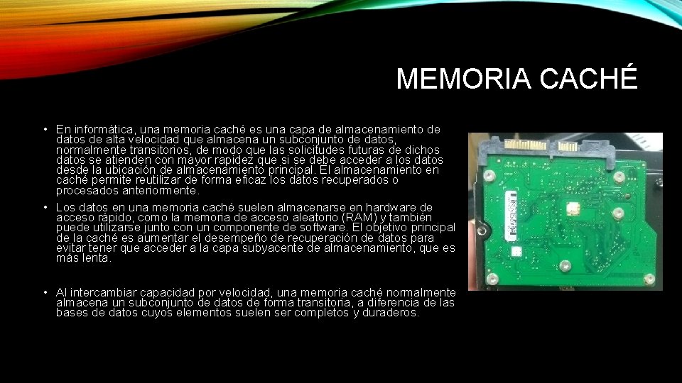 MEMORIA CACHÉ • En informática, una memoria caché es una capa de almacenamiento de