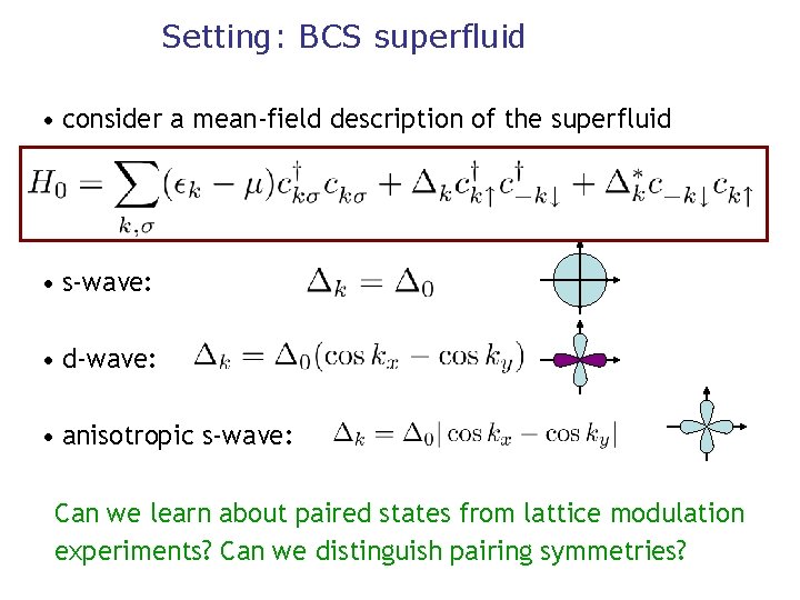 Setting: BCS superfluid • consider a mean-field description of the superfluid • s-wave: •