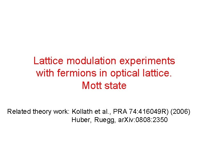 Lattice modulation experiments with fermions in optical lattice. Mott state Related theory work: Kollath