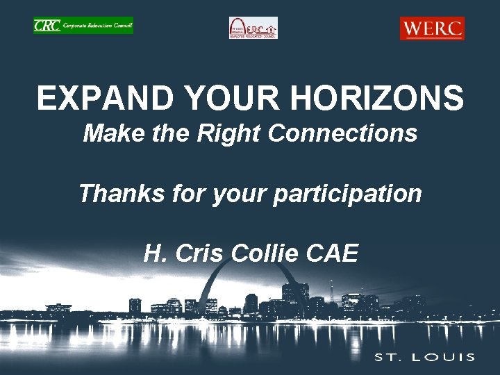 EXPAND YOUR HORIZONS Make the Right Connections Thanks for your participation H. Cris Collie