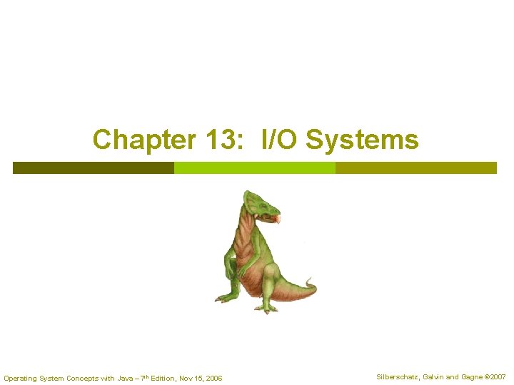 Chapter 13: I/O Systems Operating System Concepts with Java – 7 th Edition, Nov