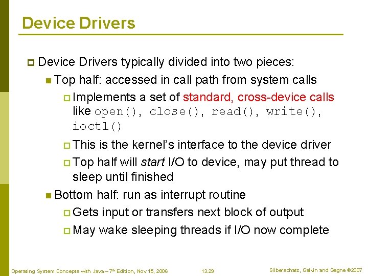 Device Drivers p Device Drivers typically divided into two pieces: n Top half: accessed