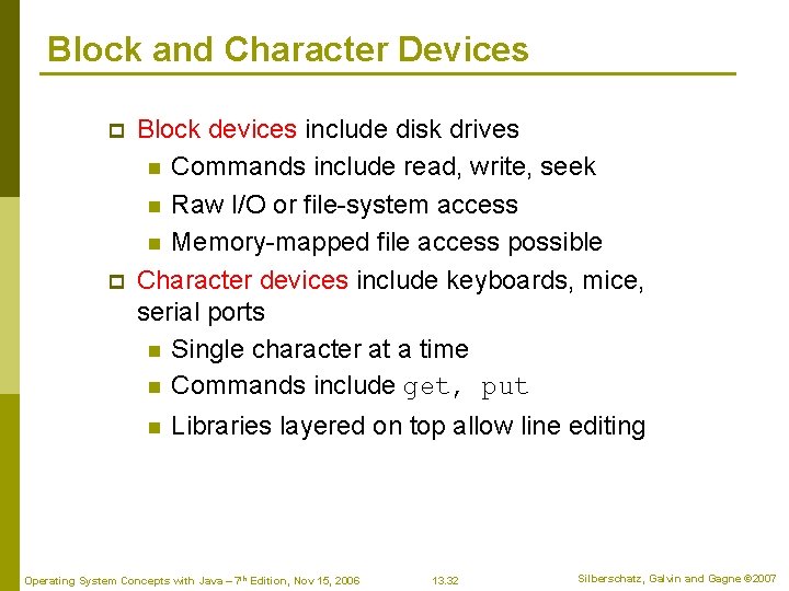 Block and Character Devices p p Block devices include disk drives n Commands include