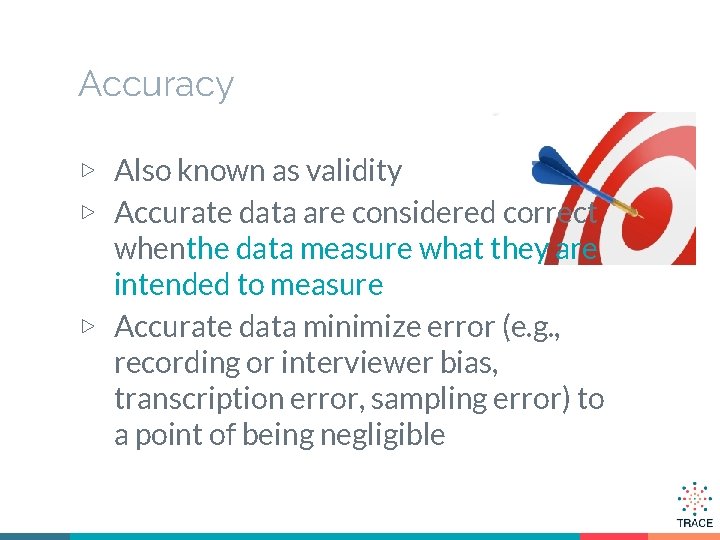 Accuracy ▷ Also known as validity ▷ Accurate data are considered correct whenthe data