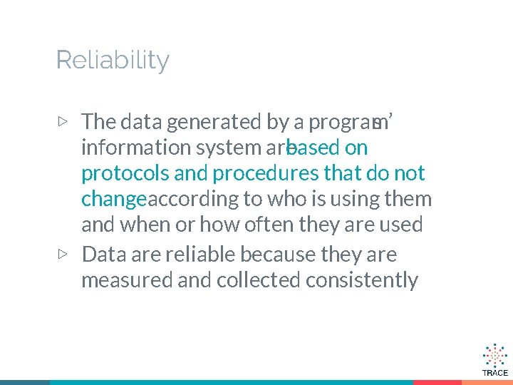 Reliability ▷ The data generated by a program’ s information system are based on